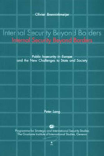 Cover image for Internal Security beyond Borders: Public Insecurity in Europe and the New Challenges to State and Society