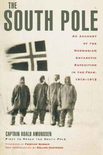 Cover image for The South Pole: An Account of the Norwegian Antarctic Expedition in the Fram, 1910-1912