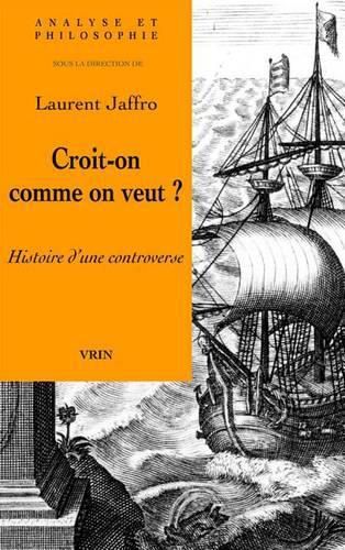 Croit-On Comme on Veut?: Histoire d'Une Controverse