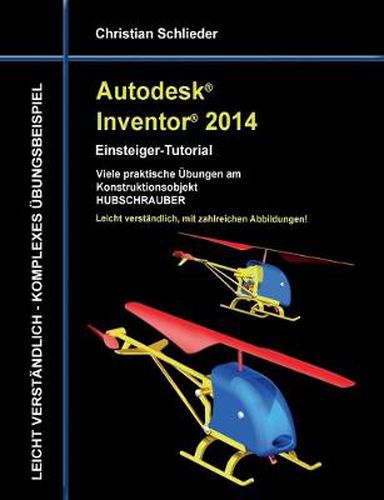 Cover image for Autodesk Inventor 2014 - Einsteiger-Tutorial: Viele praktische UEbungen am Konstruktionsobjekt HUBSCHRAUBER