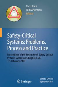 Cover image for Safety-Critical Systems: Problems, Process and Practice: Proceedings of the Seventeenth Safety-Critical Systems Symposium Brighton, UK, 3 - 5 February 2009