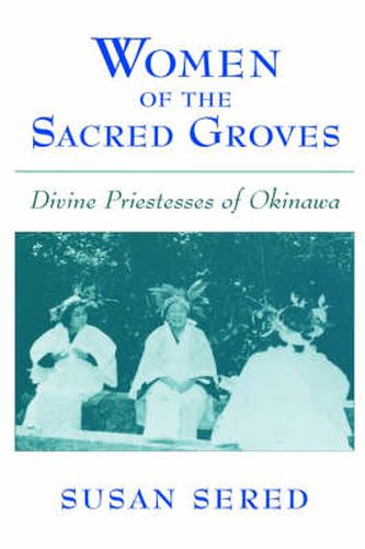 Cover image for Women of the Sacred Groves: Divine Priestesses of Okinawa