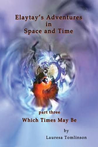 Cover image for Elaytay's Adventures in Space and Time - (pt3) Which Time May Be