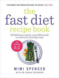 Cover image for The Fast Diet Recipe Book: 150 delicious, calorie-controlled meals to make your fasting days easy