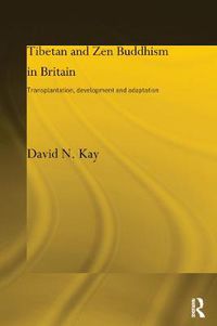 Cover image for Tibetan and Zen Buddhism in Britain: Transplantation, Development and Adaptation