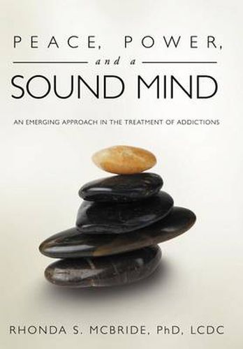 Cover image for Peace, Power, and a Sound Mind: An Emerging Approach in the Treatment of Addictions