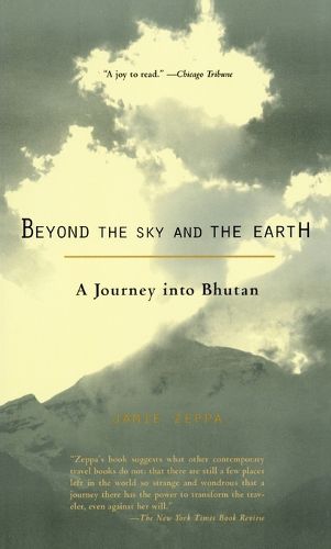 Cover image for Beyond the Sky and the Earth: A Journey into Bhutan