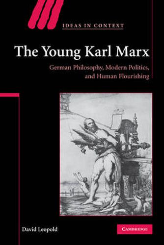 The Young Karl Marx: German Philosophy, Modern Politics, and Human Flourishing