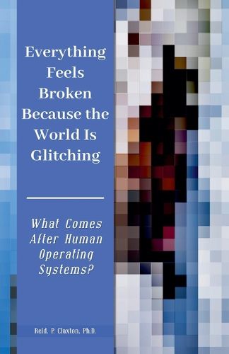 Cover image for Everything Feels Broken Because the World Is Glitching-What Comes After Human Operating Systems?
