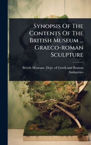 Cover image for Synopsis Of The Contents Of The British Museum ... Graeco-roman Sculpture