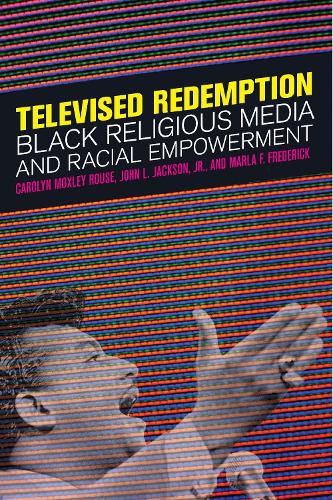 Cover image for Televised Redemption: Black Religious Media and Racial Empowerment