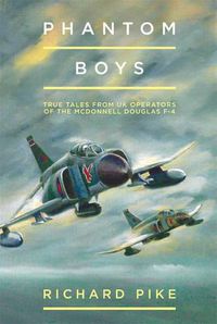 Cover image for Phantom Boys: True Tales from the UK Operators of the McDonnell Douglas F-4