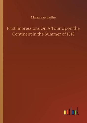 Cover image for First Impressions On A Tour Upon the Continent in the Summer of 1818