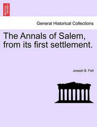 Cover image for The Annals of Salem, from Its First Settlement.