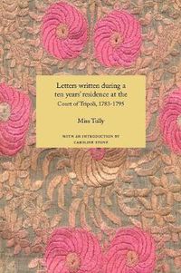 Cover image for Letters Written During a Ten Year's Residence at the Court of Tripoli, 1783-1795 (1816)