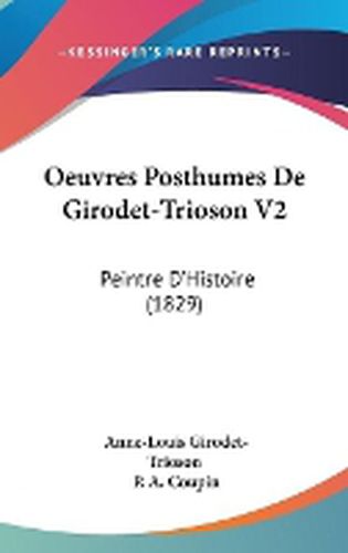 Cover image for Oeuvres Posthumes De Girodet-Trioson V2: Peintre D'Histoire (1829)