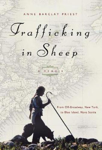 Cover image for Trafficking in Sheep - A Memoir: From Off-Broadway, New York to Blue Island, Nova Scotia