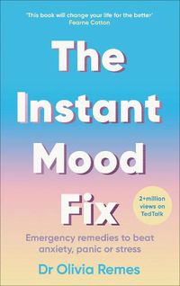 Cover image for The Instant Mood Fix: Emergency remedies to beat anxiety, panic or stress