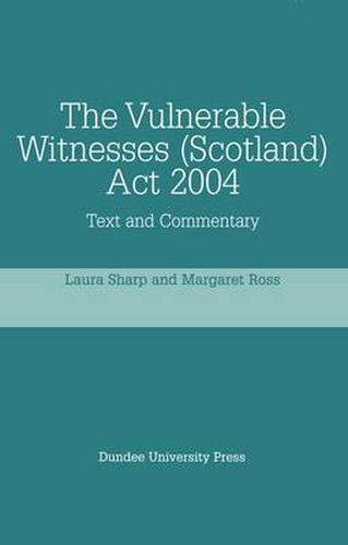 The Vulnerable Witnesses (Scotland) Act 2004: Text and Commentary