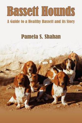 Cover image for Bassett Hounds: A Guide to a Healthy Bassett and Its Story