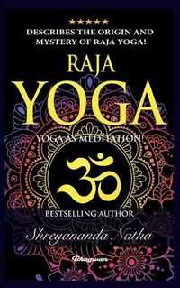 Cover image for Raja Yoga - Yoga as Meditation!: BRAND NEW! By Bestselling author Yogi Shreyananda Natha!