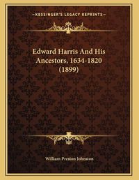 Cover image for Edward Harris and His Ancestors, 1634-1820 (1899)