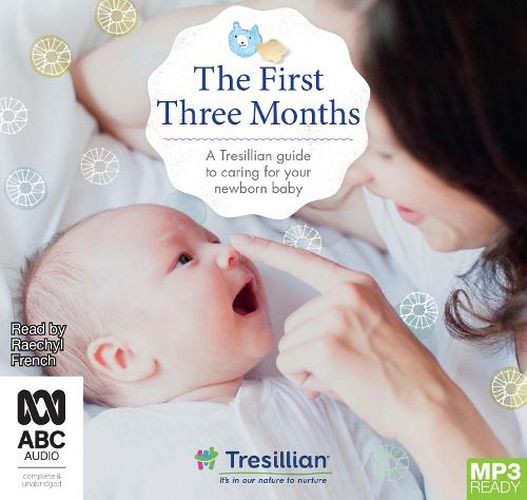 Cover image for The First Three Months: A Tresillian guide to caring for your newborn baby