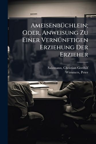 Cover image for Ameisenb Chlein; Oder, Anweisung Zu Einer Vern Nftigen Erziehung Der Erzieher