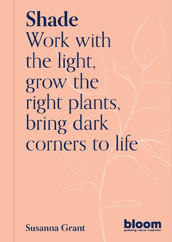 Cover image for Shade: Work with the light, grow the right plants, bring dark corners to life