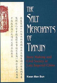 Cover image for The Salt Merchants of Tianjin: State-Making and Civil Society in Late Imperial China