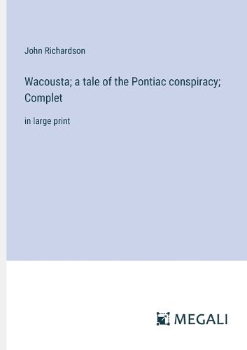 Cover image for Wacousta; a tale of the Pontiac conspiracy; Complet