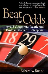 Cover image for Beat the Odds: Avoid Corporate Death and Build a Resilient Enterprise