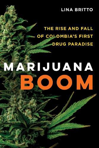 Cover image for Marijuana Boom: The Rise and Fall of Colombia's First Drug Paradise