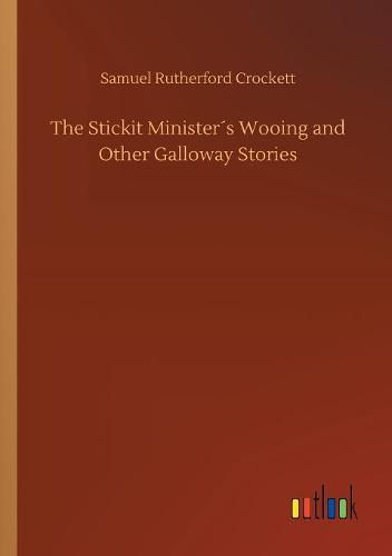 The Stickit Ministers Wooing and Other Galloway Stories