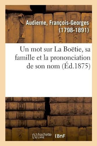 Un Mot Sur La Boetie, Sa Famille Et La Prononciation de Son Nom