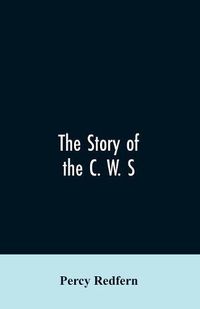 Cover image for The story of the C. W. S. The jubilee history of the cooperative wholesale society, limited. 1863-1913