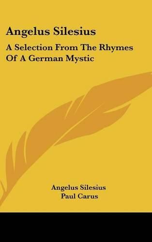 Angelus Silesius: A Selection from the Rhymes of a German Mystic