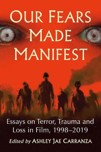 Cover image for Our Fears Made Manifest: Essays on Terror, Trauma and Loss in Film, 1998-2019