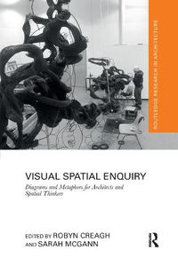 Cover image for Visual Spatial Enquiry: Diagrams and Metaphors for Architects and Spatial Thinkers