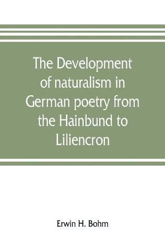 Cover image for The development of naturalism in German poetry from the Hainbund to Liliencron