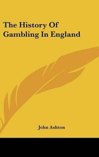 Cover image for The History of Gambling in England