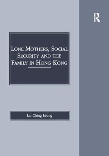 Cover image for Lone Mothers, Social Security and the Family in Hong Kong