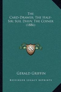 Cover image for The Card-Drawer; The Half-Sir; Suil Dhuv, the Coiner (1886)