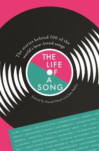 Cover image for The Life of a Song: The stories behind 100 of the world's best-loved songs