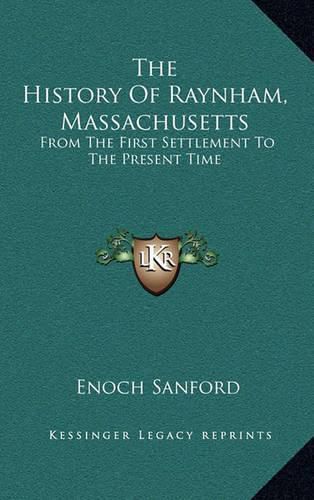 The History of Raynham, Massachusetts: From the First Settlement to the Present Time