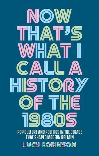 Cover image for Now That's What I Call a History of the 1980s