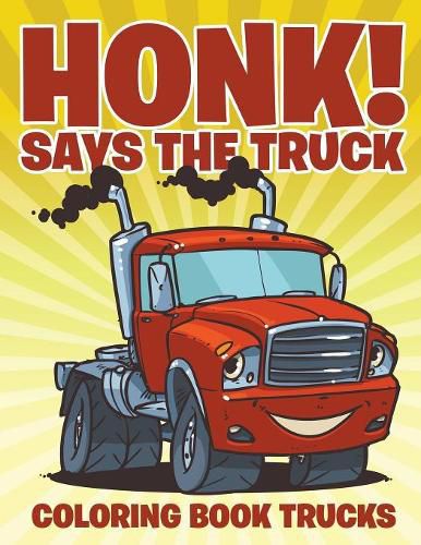 Cover image for Honk! Says the Truck: Coloring Book Trucks