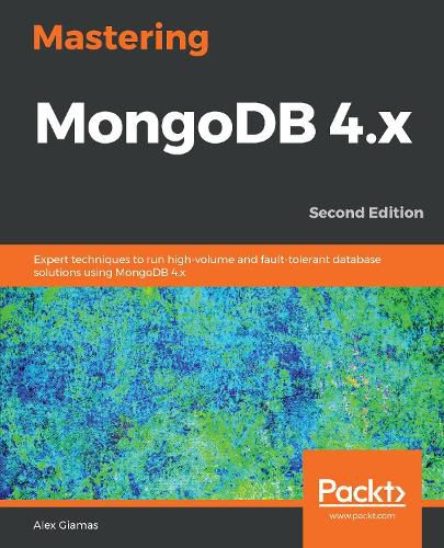 Cover image for Mastering MongoDB 4.x: Expert techniques to run high-volume and fault-tolerant database solutions using MongoDB 4.x, 2nd Edition