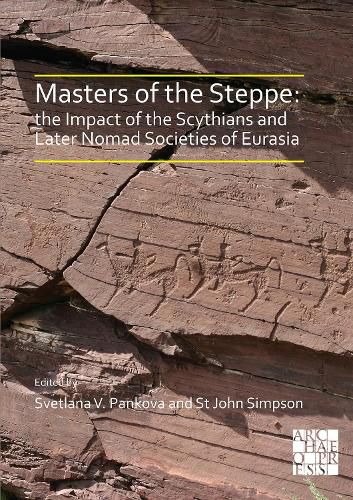 Cover image for Masters of the Steppe: The Impact of the Scythians and Later Nomad Societies of Eurasia: Proceedings of a conference held at the British Museum, 27-29 October 2017