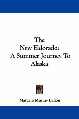 Cover image for The New Eldorado: A Summer Journey to Alaska